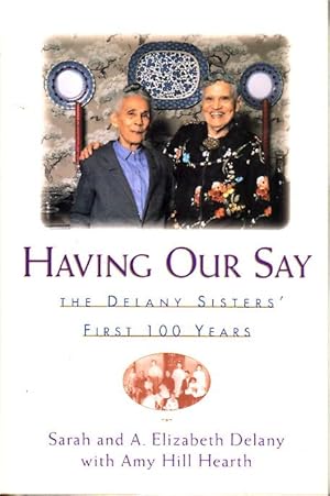 Bild des Verkufers fr HAVING OUR SAY: The Delany Sisters' First 100 Years. zum Verkauf von Bookfever, IOBA  (Volk & Iiams)