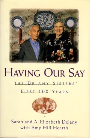 Bild des Verkufers fr HAVING OUR SAY: The Delany Sisters' First 100 Years. zum Verkauf von Bookfever, IOBA  (Volk & Iiams)