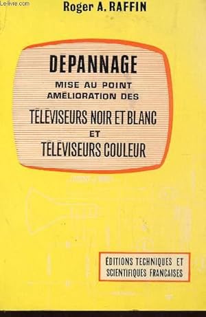 Imagen del vendedor de DEPANNAGE - MISE AU POINT, AMELIORATION DES TELEVISEURS NOIR ET BLANC ET TELEVISUERS COULEUR - LAMPES ET TRANSISTORS. a la venta por Le-Livre