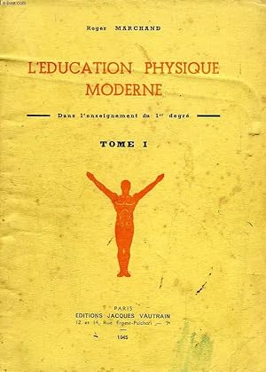 Seller image for L'EDUCATION PHYSIQUE MODERNE, DANS L'ENSEIGNEMENT DU 1er DEGRE, TOME I for sale by Le-Livre