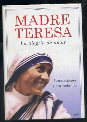 Seller image for MADRE TERESA. LA ALEGRIA DE AMAR. PENSAMIENTOS PARA CADA DIA for sale by Librera Raimundo