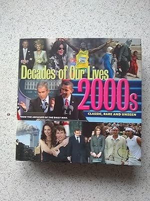 Decades Of Our Lives 2000s (Classic, Rare And Unseen From The Archives Of The Daily Mail)