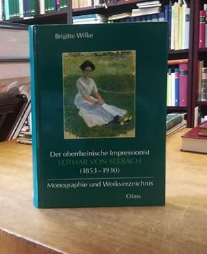 Der oberrheinische Impressionist Lothar von Seebach (1853-1930). Monographie und Werkverzeichnis.