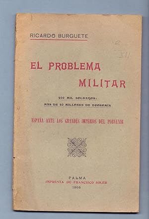 Seller image for EL PROBLEMA MILITAR - 200 MIL SOLDADOS: MAS DE 50 MILLONES DE ECONOMIA - ESPAA ANTE LOS GRANDES IMPERIOS DEL PORVENIR for sale by Libreria 7 Soles