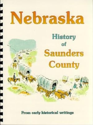 Seller image for History of Saunders County Nebraska / History of the State of Nebraska for sale by A Plus Printing