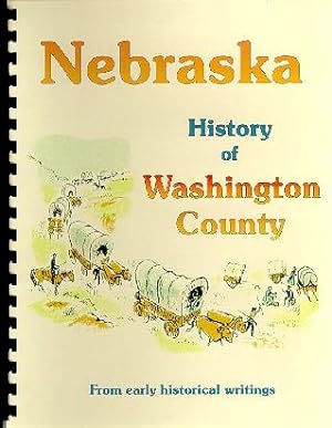 Seller image for History of Washington County Nebraska / History of the State of Nebraska for sale by A Plus Printing