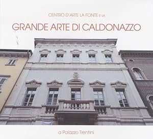 Immagine del venditore per Centro d'Arte La Fonte e la grande arte di Caldonazzo: a palazzo Trentini. venduto da Studio Bibliografico Adige