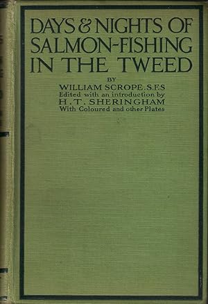 Imagen del vendedor de DAYS & NIGHTS OF SALMON FISHING IN THE TWEED: WITH A SHORT ACCOUNT OF THE NATURAL HISTORY AND HABITS OF THE SALMON. By William Scrope. Edited with introduction, notes and appendix by H.T. Sheringham. a la venta por Coch-y-Bonddu Books Ltd