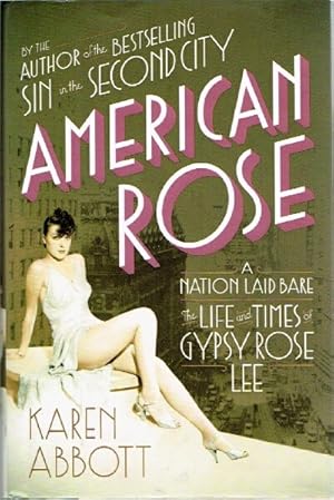 Bild des Verkufers fr American Rose A Nation Laid Bare: The Life and Times of Gypsy Rose Lee zum Verkauf von Round Table Books, LLC