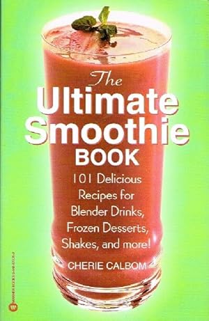 The Ultimate Smoothie Book 101 Delicious Recipies for Blender Drinks, Frozen Desserts, Shakes, an...