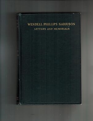 LETTERS AND MEMORIALS OF WENDELL PHILLIPS GARRISON, LITERARY EDITOR OF "THE NATION" 1865-1906.