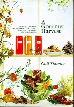 Immagine del venditore per A Gourmet Harvest. A Guide to Growing and Preparing the Exotic, the Delicate and the Simply Delicious. venduto da Joy Norfolk, Deez Books