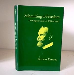 Imagen del vendedor de Submitting to Freedom : The Religious Vision of William James a la venta por BRIMSTONES