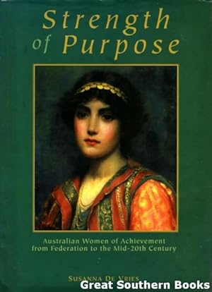 Bild des Verkufers fr Strength of Purpose: Australian Women of Achievement from Federation to the Mid-20th Century zum Verkauf von Great Southern Books