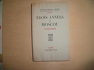 Seller image for TROIS ANNEES A MOSCOU 1946 1949 for sale by Le temps retrouv