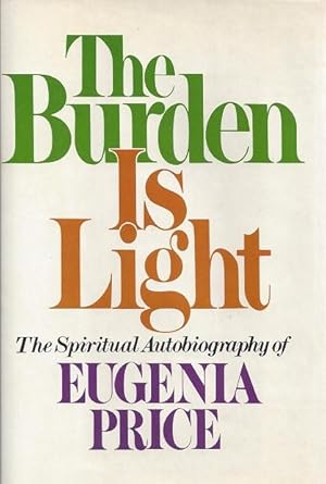 The Burden Is Light: The Autobiography of a Transformed Pagan Who Took God at His Word