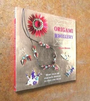 Origami Jewellery. More than 40 Exquisite Designs to Fold and Wear
