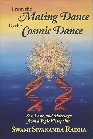 Seller image for From the Mating Dance to the Cosmic Dance: Sex, Love, & Marriage from a Yogic Viewpoint for sale by Kenneth A. Himber