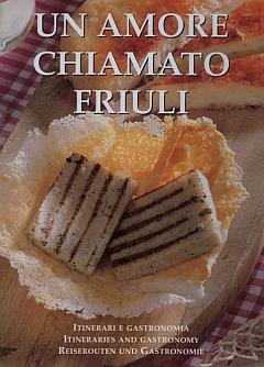 Un Amore Chiamato Friuli - Reiserouten und Gastronomie