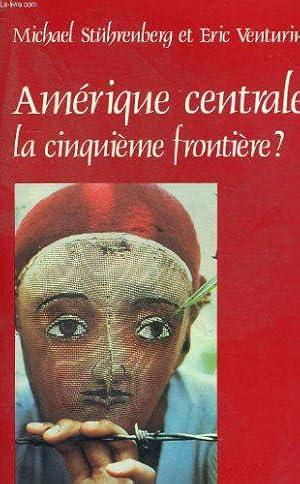 Bild des Verkufers fr Amerique centrale : la cinquime frontire zum Verkauf von JLG_livres anciens et modernes