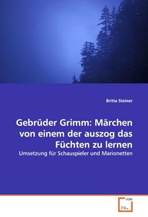 Immagine del venditore per Gebrder Grimm: Mrchen von einem der auszog das Frchten zu lernen : Umsetzung fr Schauspieler und Marionetten venduto da AHA-BUCH GmbH