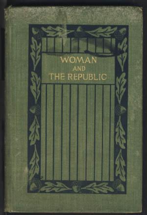 Woman and the Republic: A Survey of the Woman-Suffrage Movement in the United States and a Discus...
