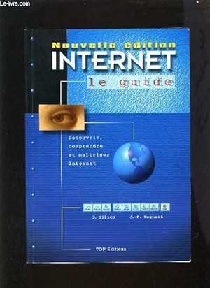 Seller image for INTERNET LE GUIDE - DECOUVRIR COMPRENDRE MAITRISER INTERNET for sale by Le-Livre