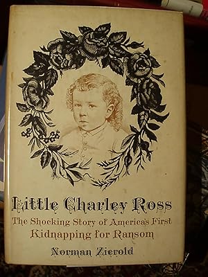 Seller image for Little Charley Ross, the Shocking Story of America's First Kidnapping for Ransom for sale by Carol's Cache