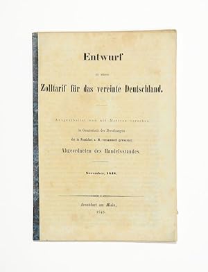 Bild des Verkufers fr Entwurf zu einem Zolltarif fr das vereinte Deutschland. Ausgearbeitet und mit Motiven versehen in Gemssheit der Berathungen der in Frankfurt a. M. versammelt gewesenen Abgeordneten des Handelsstandes. November, 1848. zum Verkauf von Versandantiquariat Wolfgang Friebes