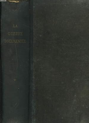 Seller image for LA GUERRE DOCUMENTEE. Histoire des oprations par le Lieutenant-Colonel LE MARCHAND. Histoire politique et diplomatique par Ernest DENIS. TOME V. for sale by Le-Livre