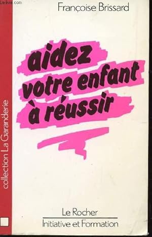 Bild des Verkufers fr AIDEZ VOTRE ENFANT A REUSSIR / COLLECTION LA GARANDERIE - INITIATIVE ET FORMATION. zum Verkauf von Le-Livre