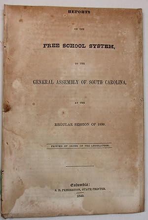 REPORTS ON THE FREE SCHOOL SYSTEM, TO THE GENERAL ASSEMBLY OF SOUTH CAROLINA, AT THE REGULAR SESS...