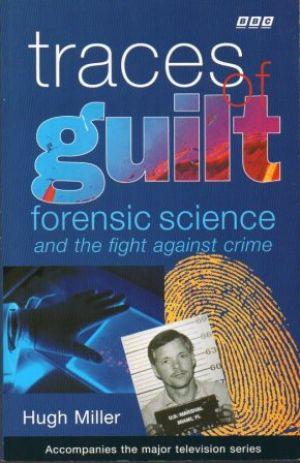 TRACES OF GUILT Forensic Science and the Fight Against Crime