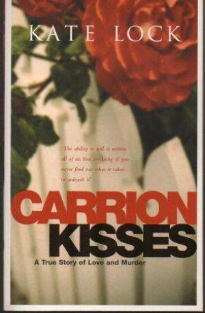 CARRION KISSES A True Story of Love and Murder