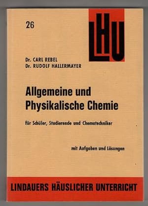 Allgemeine und physikalische Chemie : Mit Aufgaben u. Lösungen f. Schüler, Studierende u. Chemote...