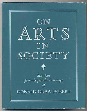 Imagen del vendedor de On Arts in Society: Selections from the Periodical Writings of Donald Drew Egbert a la venta por Between the Covers-Rare Books, Inc. ABAA