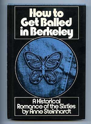 Imagen del vendedor de How to Get Balled in Berkeley: A Historical Romance of the Sixties a la venta por Between the Covers-Rare Books, Inc. ABAA