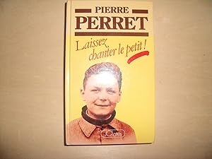 Seller image for LAISSEZ CHANTER LE PETIT ! for sale by Le temps retrouv