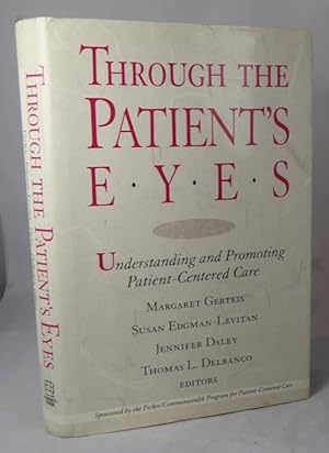 Imagen del vendedor de Through the Patient's Eyes, Understanding and Promoting Patient-Centered Care a la venta por Horsham Rare Books