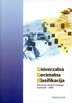 Seller image for UNIVERZALNA DECIMALNA KLASIFIKACIJA: hrvatsko dzepno izdanje: dodatak 2004. for sale by Dominovic Ltd.
