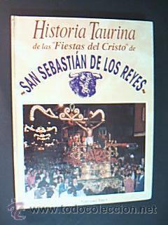 Seller image for HISTORIA TAURINA DE LAS ?FIESTAS DEL CRISTO? DE SAN SEBASTIN DE LOS REYES. for sale by Librera Anticuaria Ftima