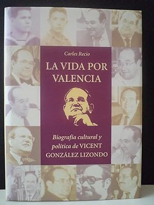 Bild des Verkufers fr LA VIDA POR VALENCIA. Biografa cultural y poltica de Vicent Gonzlez Lizondo. zum Verkauf von Librera Anticuaria Ftima