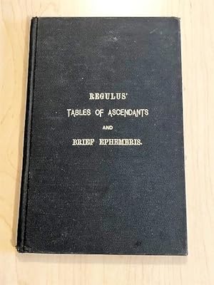 Regulus' Tables of Ascendants Showing, Approximately The Sign and Degree of the Zodiac Rising Eac...