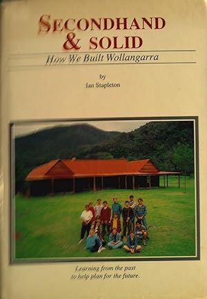 Secondhand and Solid. The Story of the Building of Wollangarra.