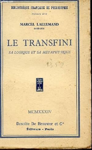 Bild des Verkufers fr LE TRANSFINI - SA LOGIQUE ET SA METAPHYSIQUE / BIBILOTHEQUE FRANCAISE DE PHILOSOPHIE. zum Verkauf von Le-Livre