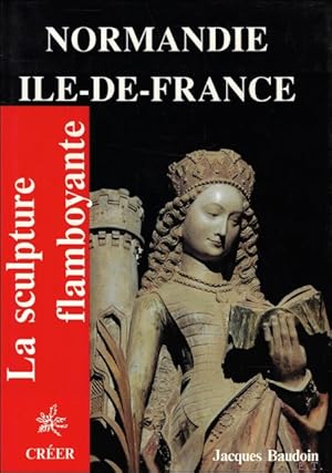 Bild des Verkufers fr Sculpture Flamboyante : Tome 3 : Normandie , Ile- De- France zum Verkauf von BOOKSELLER  -  ERIK TONEN  BOOKS