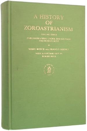 A HISTORY OF ZOROASTRIANISM. Volume Three: Zoroastrianism under Macedonian and Roman Rule.: