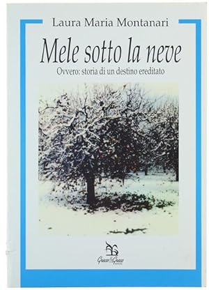 MELE SOTTO LA NEVE. Ovvero: storia di un destino ereditato.: