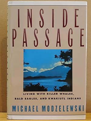 Seller image for Inside Passage: Living With Killer Whales, Bald Eagles, and Kwakiutl Indians for sale by H.S. Bailey