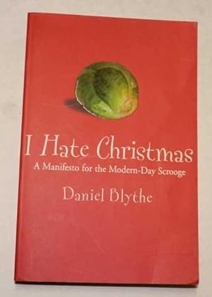 Seller image for I Hate Christmas: A Manifesto for the Modern-day Scrooge for sale by H4o Books